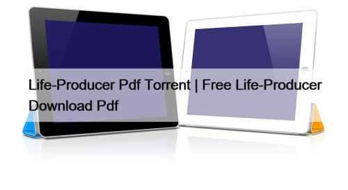 Life-Producer Pdf Torrent | Free Life-Producer Download Pdf