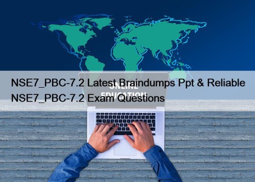 NSE7_PBC-7.2 Latest Braindumps Ppt & Reliable NSE7_PBC-7.2 Exam ...