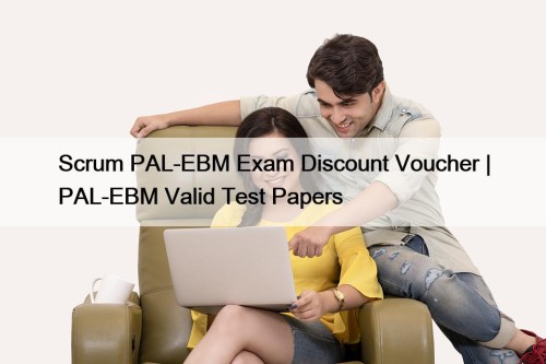 Scrum PAL-EBM Exam Discount Voucher | PAL-EBM Valid ...